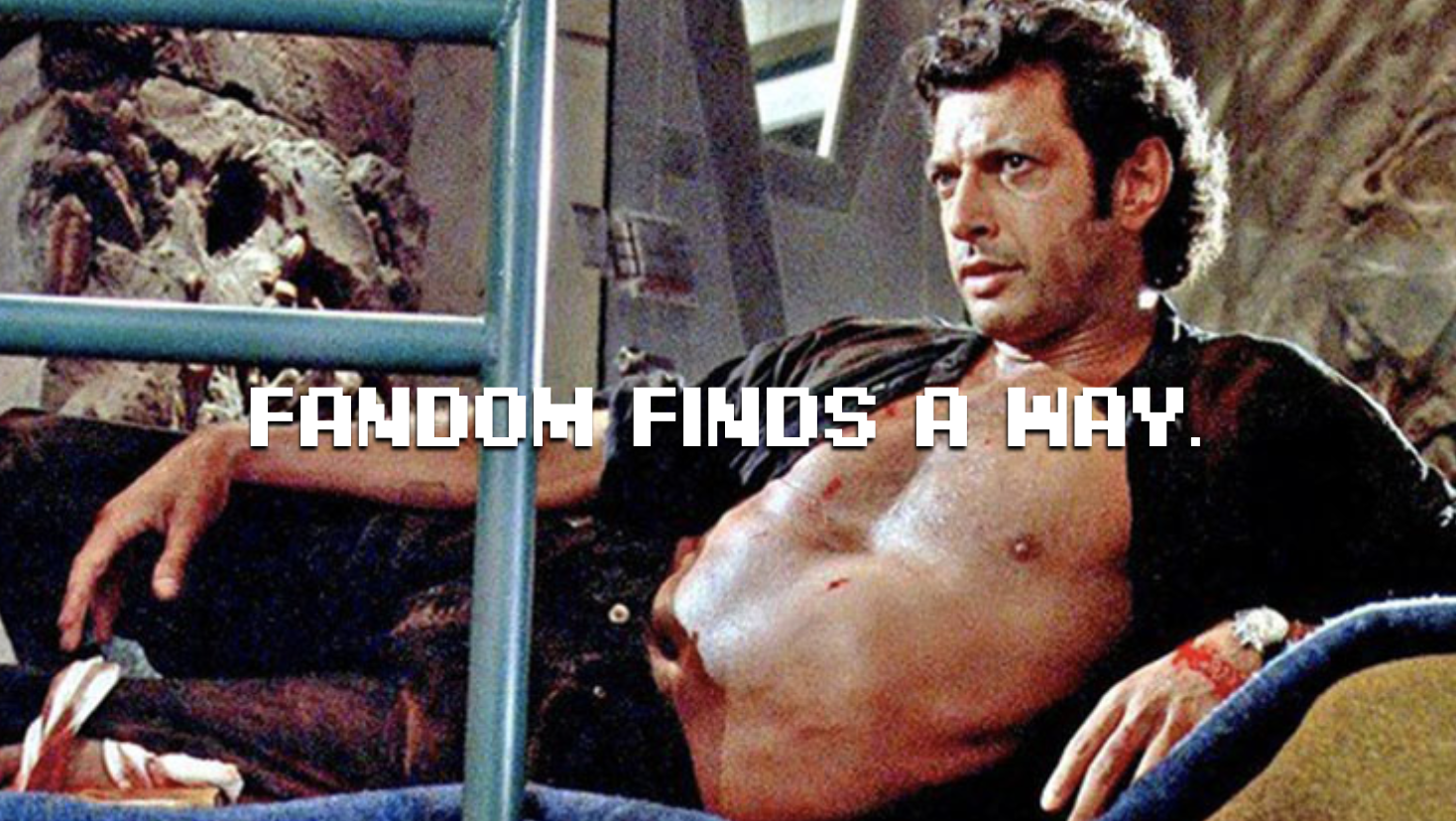 A shirtless Jeff Goldblum with the words, Fandom Finds a Way.